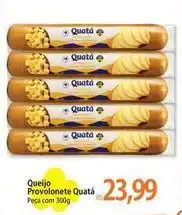 Atacadão Quatá - queijo provolonete oferta