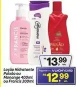 Fort Atacadista Francis - loção hidratante ou monange oferta