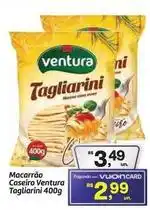 Fort Atacadista Ventura - macarrão caseiro tagliarini oferta