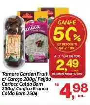 Fort Atacadista Bom - tâmara garden fruit c/caroço/feijao carioca caldo 250g/canjica branca caldo oferta