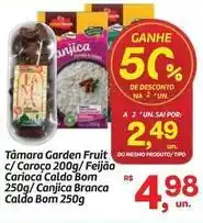 Fort Atacadista Bom - tâmara garden fruit c/caroço/feijao carioca caldo 250g/canjica branca caldo 250g oferta