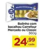 Carrefour Carrefour - bolinho com bacalhau mercado ou classic oferta