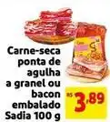 Mercado Extra Sadia - carne-seca ponta de agulha a granel ou bacon embalado oferta