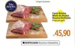 Atacadão Reserva - carne bovina miolo da alcatra resfriada oferta