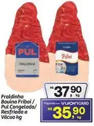 Fort Atacadista Bovina - fraldinha friboi/pul congelada/resfriada a vácuo oferta