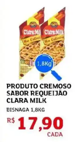Assaí Atacadista Produto cremoso sabor requeijão clara milk bisnaga oferta