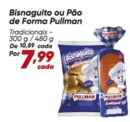 Dia Pullman - bisnaguito ou pão de forma oferta