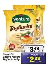 Fort Atacadista Ventura - macarrão caseiro tagliarini oferta