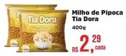 Supermercados Mateus Milho de Pipoca Tia Dora oferta