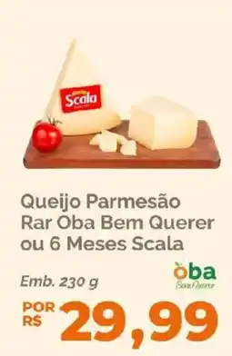 Oba Hortifruti Queijo Parmesão Rar Oba Bem Querer ou 6 Meses Scala oferta