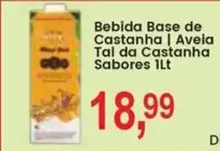 Federzoni Supermercados Bebida Base de Castanha | Aveia Tal da Castanha Sabores 1lt oferta