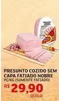 Assaí Atacadista Nobre - presunto cozido sem capa fatiado oferta