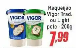 Serrano Supermercado Requeijão Vigor Trad. ou Light oferta