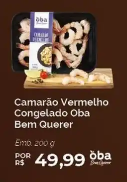 Oba Hortifruti Camarão Vermelho Congelado Oba Bem Querer oferta