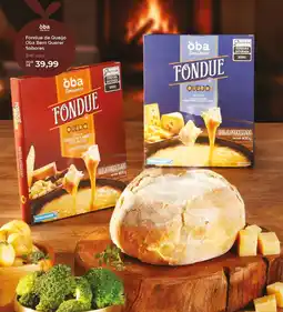 Oba Hortifruti Fondue de Queijo Oba Bem Querer Sabores oferta