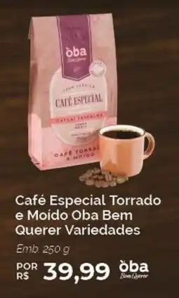 Oba Hortifruti Café Especial Torrado e Moído Oba Bem Querer Variedades oferta