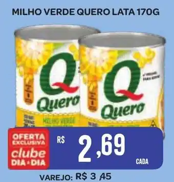 Atacadão Dia a Dia Milho verde quero oferta