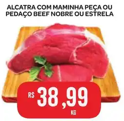 Atacadão Dia a Dia Alcatra com maminha peça ou pedaço beef nobre ou estrela oferta