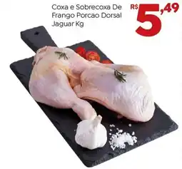 Brasão Supermercados Coxa e Sobrecoxa De Frango Porcaoo Dorsal Jaguar Kg oferta