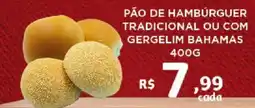 Bahamas Supermercados Pão de hambúrguer tradicional ou com gergelim bahamas oferta