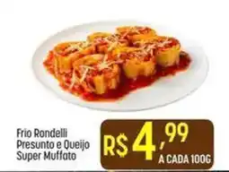 Muffato Frio rondelli presunto e queijo super muffato oferta