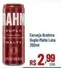 Max Atacadista Brahma - cerveja duplo malte lata oferta