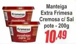 Serrano Supermercado Manteiga extra frimesa cremosa c/ sal oferta