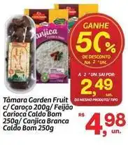 Fort Atacadista Bom - tâmara garden fruit c/caroço/feijao carioca caldo oferta