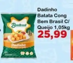 Chama Supermercados Dadinho batata cong bem brasil c/ queijo oferta