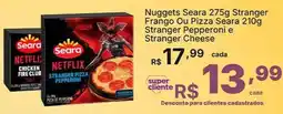 Super Lagoa Nuggets Seara Stranger Frango Ou Pizza Seara Stranger Pepperoni e Stranger Cheese oferta