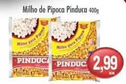 Compre Bem Milho de Pipoca Pinduca oferta