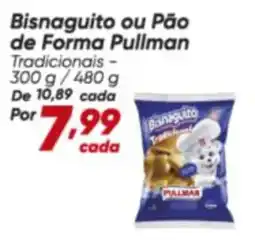 Dia Pullman - bisnaguito ou pão de forma oferta