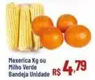 Max Atacadista Mexerica ou milho verde bandeja unidade oferta