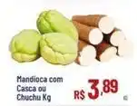 Max Atacadista Mandioca com casca ou chuchu oferta