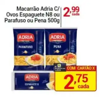 X Supermercados Macarrão Adria C/ Ovos Espaguete N8 ou Parafuso ou Pena oferta