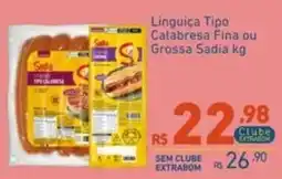 Extrabom Supermercados Linguiça Tipo Calabresa Fina ou Grossa Sadia kg oferta