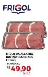 Assaí Atacadista Frigol - miolo da alcatra bovino resfriado oferta