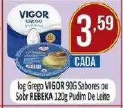 Dovale Iog Grego VIGOR 90G Sabores ou Sobr REBEKA 120g Pudim De Leite oferta