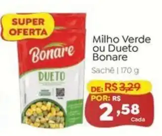 Novo Atacarejo Milho Verde ou Dueto Bonare oferta