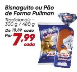 Dia Pullman - bisnaguito ou pão de forma oferta