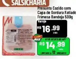 Max Atacadista Presunto cozido sem capa de gordura fatiado oferta