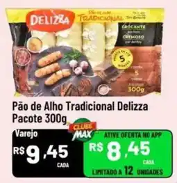 Max Atacadista Pão de Alho Tradicional Delizza oferta