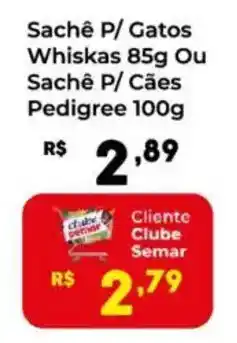 Semar Supermercado Sachê p/ gatos whiskas ou sachê p/ cães pedigree oferta