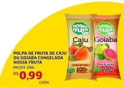 Assaí Atacadista Super nosso - polpa de fruta de caju ou goiaba congelada fruta oferta