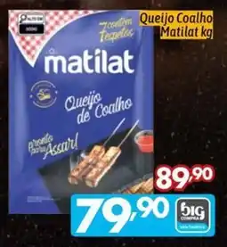 Supermercados Big Compra Queijo de Coalho Matilat oferta