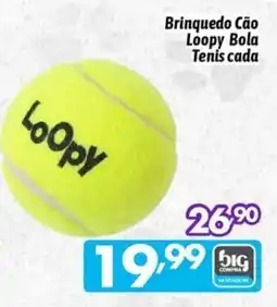 Supermercados Big Compra Brinquedo Cão Loopy Bola Tenis cada oferta