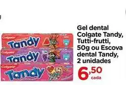 Carrefour Colgate - gel dental tandy, tutti-frutti, ou escova dental tandy oferta