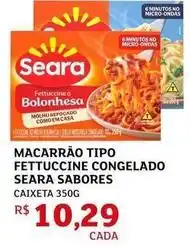 Assaí Atacadista Seara - macarrão tipo fettuccine congelado oferta