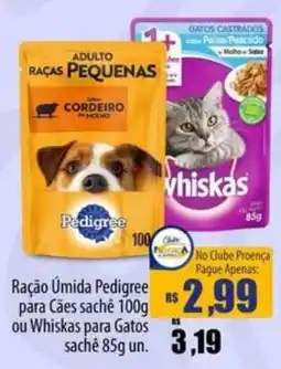 Proença Supermercados Ração Úmida Pedigree para Cães sachê ou Whiskas para Gatos sachê oferta
