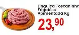 Federzoni Supermercados Linguiça Toscaninha Frigobiss Apimentada Kg oferta
